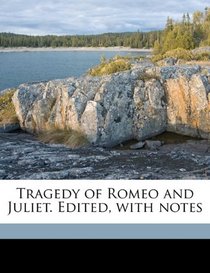 Tragedy of Romeo and Juliet. Edited, with notes