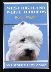 West Highland White Terriers: An Owners Companion (Owner's Companion)