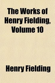 The Works of Henry Fielding, Volume 10