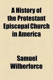 A History of the Protestant Episcopal Church in America