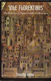 Vile Florentines: The Florence of Dante, Giotto, and Boccoccio
