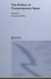 The Politics of Contemporary Spain (Routledge/Canada Blanch Studies on Contemporary Spain)