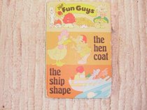 The Hen Coat and the Ship Shape (Fun Guys)
