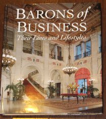 Barons of Business - Their Lives and Lifestyles (History of Wealthy Americans)