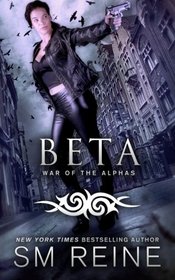 Beta: An Urban Fantasy Novel (War of the Alphas) (Volume 2)