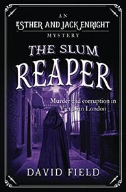 The Slum Reaper: Murder and corruption in Victorian London (Esther & Jack Enright Mystery)