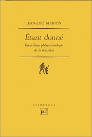Etant donne: Essai d'une phenomenologie de la donation (Epimethee) (French Edition)
