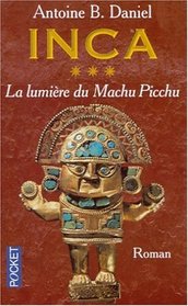 Inca, tome 3 : La Lumire du Machu Picchu