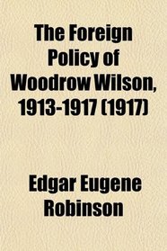 The Foreign Policy of Woodrow Wilson, 1913-1917 (1917)