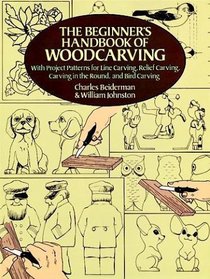The Beginner's Handbook of Woodcarving : With Project Patterns for Line Carving, Relief Carving, Carving in the Round, and Bird Carving