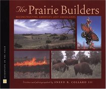 The Prairie Builders: Reconstructing America's Lost Grasslands (Scientists in the Field Series)