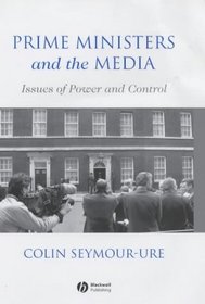 Prime Ministers and the Media: Issues of Power and Control