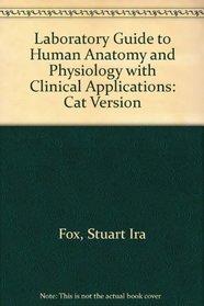 Laboratory Guide to Human Anatomy and Physiology With Clinical Applications: Cat Version