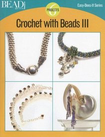 Crochet With Beads III: 6 Projects (Easy-Does-It)