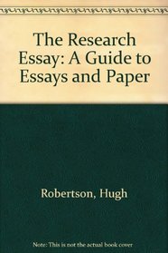 The Research Essay: A Guide to Essays and Paper