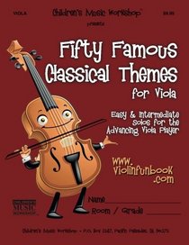 Fifty Famous Classical Themes for Viola: Easy and Intermediate Solos for the Advancing Viola Player