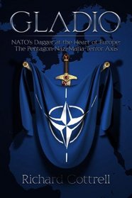 Gladio, Nato's Dagger at the Heart of Europe: The Pentagon-nazi-mafia Terror Axis