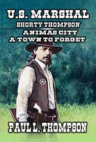 U.S. Marshal Shorty Thompson - Animas City - A Town to Forget: Tales of the Old West Book 77