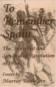 To Remember Spain : The Anarchist and Syndicalist Revolution of 1936
