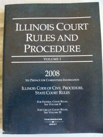 Illinois Court Rules and Procedure 2008: State Rules (Illinois Court Rules and Procedure)
