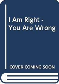 I Am Right Your Are Wrong - From This To The New Renaissance: From Rock Logic To Water Logic
