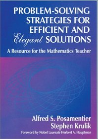 Problem-Solving Strategies for Efficient and Elegant Solutions : A Resource for the Mathematics Teacher