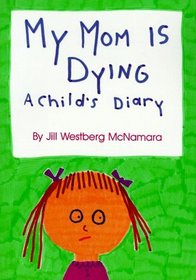 My Mom Is Dying: A Child's Diary