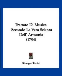 Trattato Di Musica: Secondo La Vera Scienza Dell' Armonia (1754) (Italian Edition)