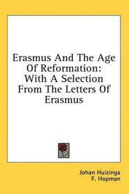 Erasmus And The Age Of Reformation: With A Selection From The Letters Of Erasmus