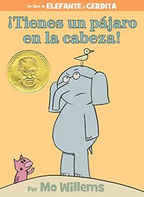 Tienes un pjaro en la cabeza! (Spanish Edition) (Elephant and Piggie Book, An)