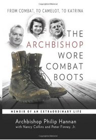 The Archbishop Wore Combat Boots: From Combat to Camelot to Katrina -- A Memoir of an Extraordinary Life