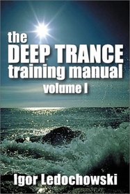 The Deep Trance Training Manual: Hypnotic Skills