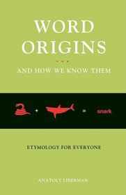 Word Origins And How We Know Them: Etymology for Everyone