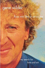 Kiss Me Like a Stranger : My Search for Love and Art