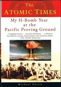 The Atomic Times: My H-Bomb Year at the Pacific Proving Ground