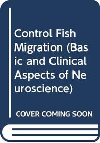 Control Fish Migration: (Basic and Clinical Aspects of Neuroscience)
