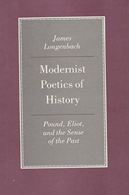 Modernist Poetics of History: Pound, Eliot, and a Sense of the Past