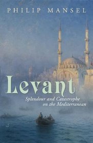 Levant: Splendour and Catastophe on the Mediterranean