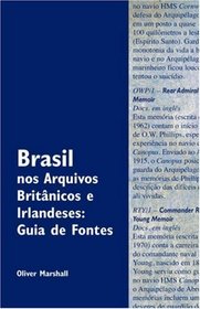 Brasil nos Arquivos Britnicos e Irlandeses: Guia de Fontes (Portuguese Edition)