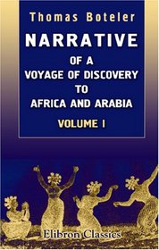 Narrative of a Voyage of Discovery to Africa and Arabia, Performed in His Majesty's Ships, Leven and Barracouta, from 1821 to 1826: Under the Command of Capt. F. W. Owen, R.N.. Volume 1