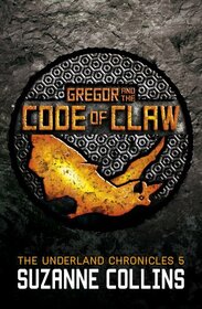 Gregor and the Code of Claw (The Underland Chronicles)