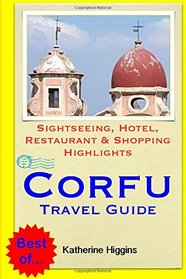 Corfu Travel Guide: Sightseeing, Hotel, Restaurant & Shopping Highlights