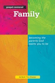 Gospel-Centered Family: Becoming the Parents God Wants You to Be