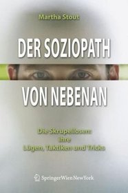 Der Soziopath von nebenan: Die Skrupellosen: ihre Lgen, Taktiken und Tricks (German Edition)