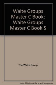 Waite Groups Master C Book: Waite Groups Master C Book S