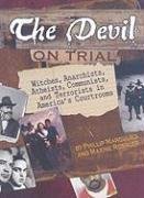 The Devil on Trial: Witches, Anarchists, Atheists, Communists, andTerrorists in America's Courtrooms (Junior Library Guild Selection)