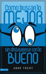 Como buscar lo mejor sin distraerse con lo bueno (Spanish Edition)