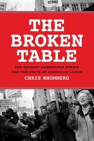 The Broken Table: The Detroit Newspaper Strike and the State of American Labor