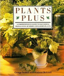 Plants Plus: A Comprehensive Guide to Successful Propagation of House and Garden Plants