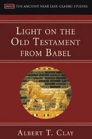 Light on the Old Testament from Babel (Ancient Near East: Classic Studies)